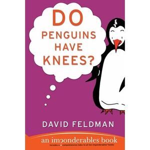 Do Penguins Have Knees?: An Imponderables Book -- David Feldman